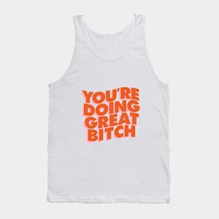 You're Doing Great Bitch by The Motivated Type Tank Top